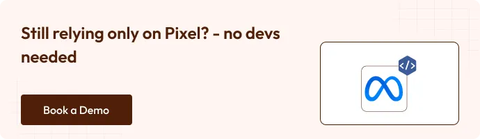 A banner with the text "Still relying only on Pixel? – no devs needed" on the left, and a brown button below that says "Book a Demo." On the right, there’s an icon showing the Meta logo with a code symbol, indicating integration without developer support.
