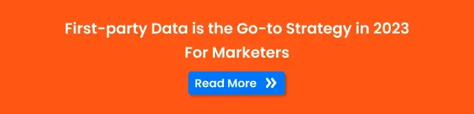First-party data is the go-to strategy in 2023 for Marketers - Read More