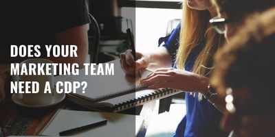 Does your marketing team need a CDP?