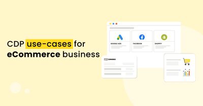 Best CDP use-cases for eCommerce businesses