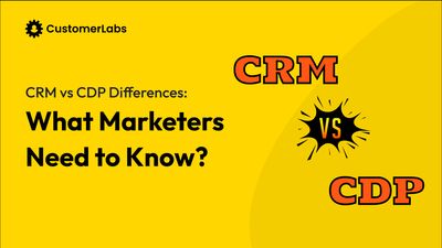 CRM vs CDP Differences: What Marketers Need to Know?