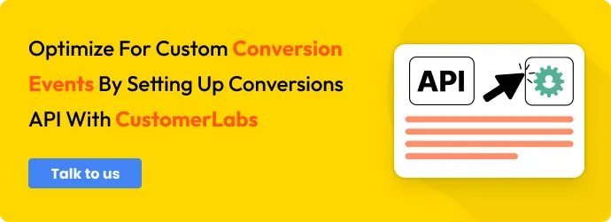 CTA to Optimize for custom conversion events by setting up Conversions API with CustomerLabs - Talk to us