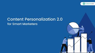 Content Personalisation 2.0: A smart marketers guide in 2021