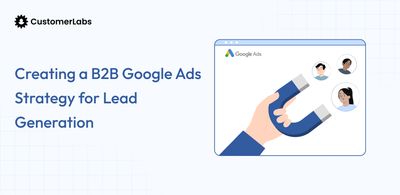 Creating a B2B Google Ads Strategy for Lead Generation