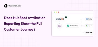 Does HubSpot Attribution Reporting Show the Full Customer Journey?