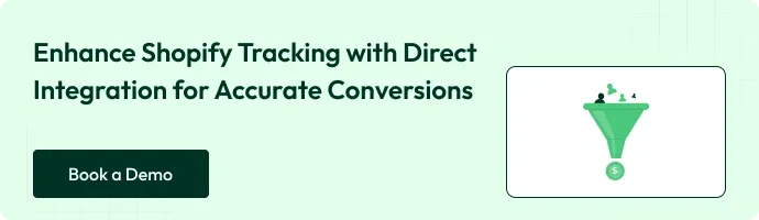 Enhance shopify tracking with direct integration for accurate conversions - Book a Demo