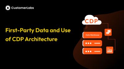 First-Party Data and Use of CDP Architecture