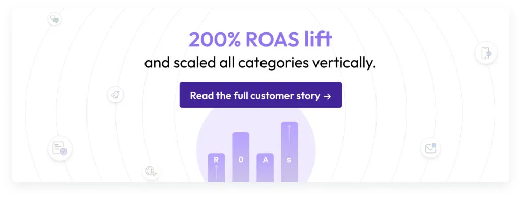 Purple banner with bar graph illustration and text ‘200% ROAS lift and scaled all categories vertically.’ accompanied by a button ‘Read the full customer story.’