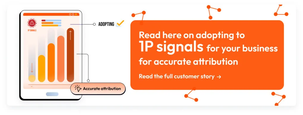 Bright orange banner with a tablet illustration showing rising chart lines and text ‘Read here on adopting to 1P signals for your business for accurate attribution.’ with a button ‘Read the full customer story.’”