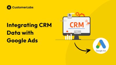 A Guide to Integrating CRM Data with Google Ads