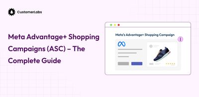 Meta Advantage + Shopping Campaigns (ASC) - The Complete Guide