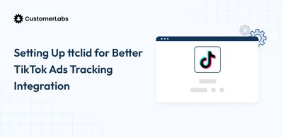 Setting Up ttclid for Better TikTok Ads Tracking Integration