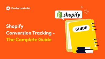 Shopify Conversion Tracking - The Complete Guide