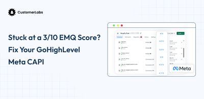 Stuck at a 3/10 EMQ Score? Fix Your GoHighLevel Meta Conversions API Integration Using CustomerLabs