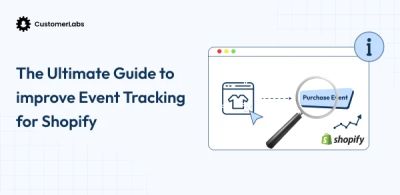 The Ultimate Guide to Improve Event Tracking for Shopify