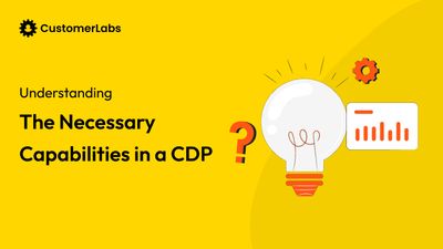 Top Capabilities in a Customer Data Platform (CDP): A Guide