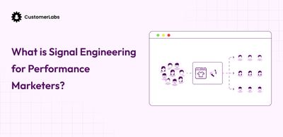 What is Signal Engineering for Performance Marketers?