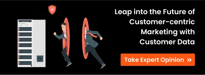 CTA with the text Leap into the future of customer-centric marketing with Customer Data - Talk to the expert CTA