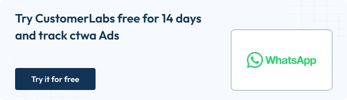 Try CustomerLabs free for 14 days and track CTWA ads
